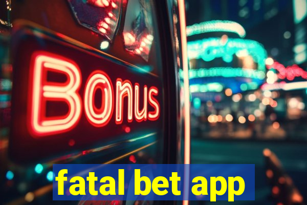 fatal bet app